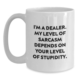 Funny Dealer Gifts from Men to Friends, White Coffee Mug with Sarcastic Quote, Perfect for Christmas Unique Gifts