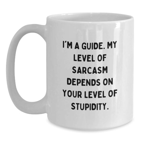Image of Funny Guide Gifts from Friends for Birthday - White Coffee Mug - 'I'm A Guide. My Level Of Sarcasm Depends On Your Level Of Stupidity.' - Main