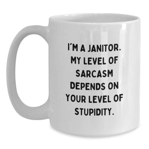 Funny Janitor Quotes White Coffee Mug, Gift for Janitor Friends, Christmas Unique Gifts from Men, White 11oz or 15oz Ceramic Mug, I'm A Janitor My Level Of Sarcasm Depends On Your Level Of Stupidity