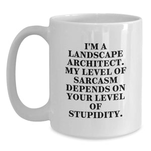 Funny Landscape Architect Gifts for Men - White Coffee Mug, I'm a Landscape Architect My Level Of Sarcasm Depends On Your Level Of Stupidity, Christmas Unique Gifts from Friends