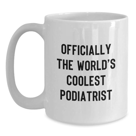 Image of Funny Podiatrist Gifts from Friends, Unique Birthday Unique Gifts for Podiatrist, White Coffee Mug - 'Officially The World's Coolest Podiatrist' - Main