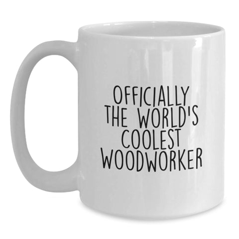Image of Funny Woodworker Gifts for Men - Officially The Worlds Coolest Woodworker White Coffee Mug, Gifts from Family, Unique Mother's Day Unique Gifts - Main