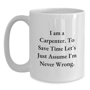 Funny Carpenter Quotes White Coffee Mug Gifts from Friends for Valentine's Unique Presents