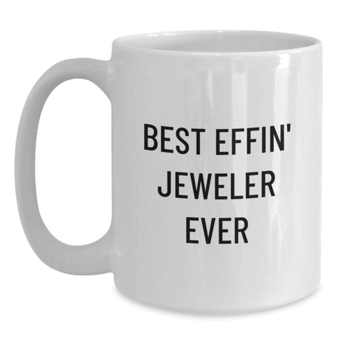 Image of Funny Jeweler Gifts from Friends, Best Effin' Jeweler Ever Quote on White Coffee Mug for Birthday - Main