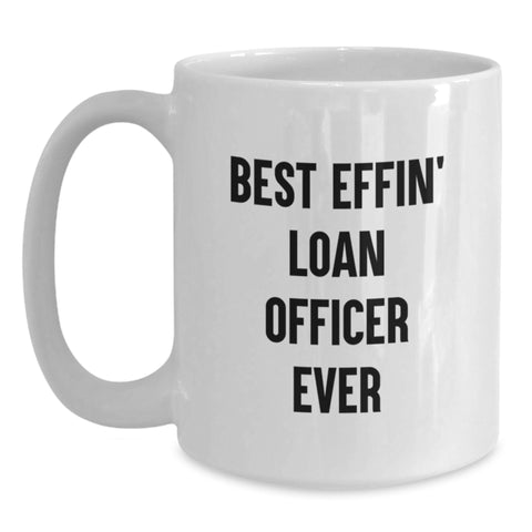 Image of Funny Gift for Loan Officers, Birthday Unique Gifts from Friends, Best Effin' Loan Officer Ever White Coffee Mug - Main
