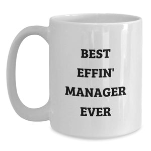 Funny Manager Gift, Best Effin' Manager Ever White Coffee Mug, Birthday Unique Gifts from Friends, 11oz or 15oz Capacity, Ceramic, Microwave and Dishwasher Safe