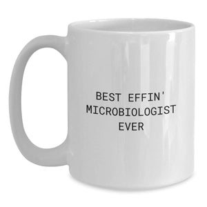 Funny Microbiologist Mug Gifts from Friends to Microbiologist Birthday Unique Treasures, Best Effin' Microbiologist Ever Quote, White Coffee Mug