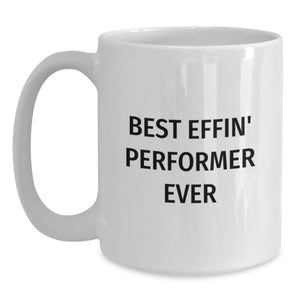 Funny Performer Gifts for Men Women Friends from Best Effin' Performer Ever Lover White Coffee Mug