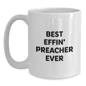 Funny Preacher Gifts, Best Effin' Preacher Ever Quote White Coffee Mug for Preacher, Gifts from Friends, Birthday Unique Gifts for Preacher