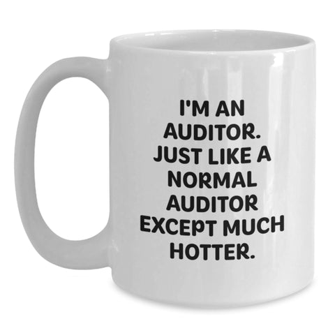 Image of Funny Auditor Gifts from Friends, Gifts for Auditor Graduation Unique White Coffee Mug, I'm An Auditor. Just Like A Normal Auditor Except Much Hotter. - Main