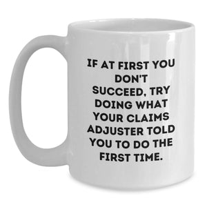 Funny Claims Adjuster Quote Gifts for Men - White Coffee Mug, Perfect Birthday Unique Gifts from Friends, Coworkers, or Family