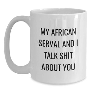 Funny African Serval Cat Gifts from Friends for Men - 'My African Serval And I Talk Shit About You' Quote on White Coffee Mug, Graduation Unique Gifts