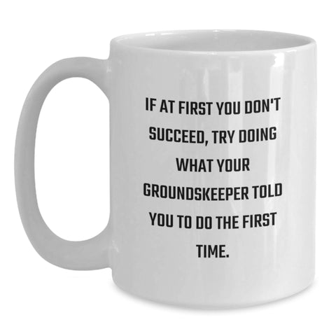 Image of Funny groundskeeper Humor White Coffee Mug, Unique Birthday Unique Gifts for Men from Friends, Inspirational Quote to Make You Laugh - Main