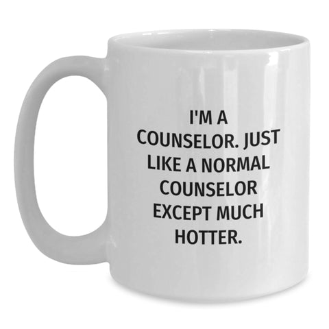 Image of Funny Counselor Gifts from Friends for Him or Her, White Coffee Mug I'm A Counselor Just Like A Normal Counselor Except Much Hotter Christmas Unique Mugs - Main