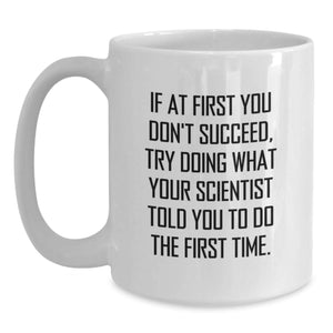 Funny Scientist Gifts, 'If At First You Don't Succeed' White Coffee Mug for Birthday, Gifts from Friends or Family to Scientist