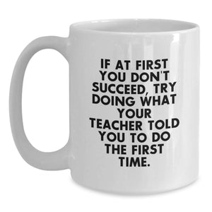 Funny Teacher Quote Gifts from Family, Friends, Men, or Women for Teacher on Mother's Day, Unique White Coffee Mug