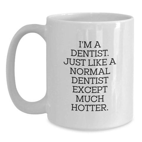 Image of Dentist Humor Gifts from Family - I'm A Dentist. Just Like A Normal Dentist Except Much Hotter. White Coffee Mug for Graduation - Main