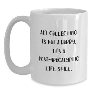Funny Art Collecting Gifts from Men to Fathers on Father's Day - White Coffee Mug, 11oz or 15oz Capacity, Ceramic, Microwave, Dishwasher Safe - Art Collecting Is Not A Hobby