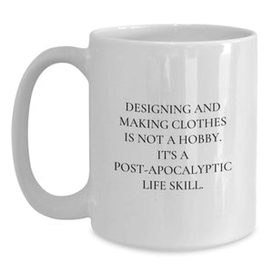 Funny Designing and Making Clothes Gifts - Birthday Unique White Coffee Mug for Friends and Family 'Designing And Making Clothes Is Not A Hobby'