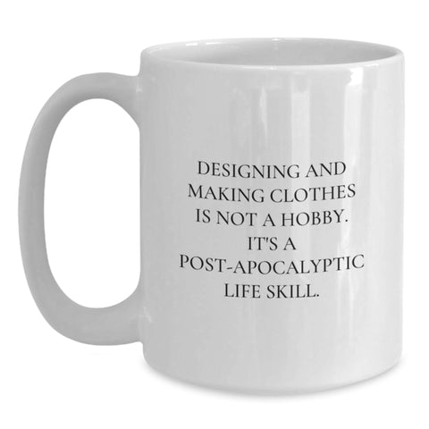 Image of Funny Designing and Making Clothes Gifts - Birthday Unique White Coffee Mug for Friends and Family 'Designing And Making Clothes Is Not A Hobby' - Main