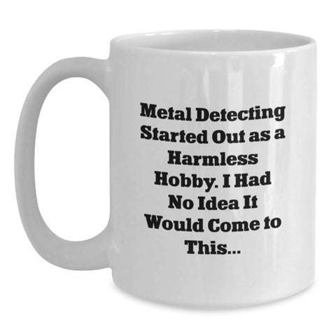 Image of Funny Metal Detecting Gifts for Mom's Who Started Out As A Harmless Hobby, Metal Detecting Coffee Mug - White - Main