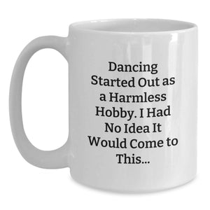 Funny Dance Quotes White Coffee Mug Gifts from Friends for Birthday, Dancing Lover, White Coffee Mug, Ceramic, Microwave Safe