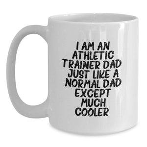 Funny Athletic Trainer Gifts for Men White Coffee Mug I Am An Athletic Trainer Dad Unique Birthday Unique Gifts from Dad to Son,