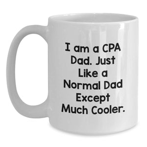 Funny CPA Gifts for Men - Birthday Unique White Coffee Mugs from Dad - 'I Am A Cpa Dad'