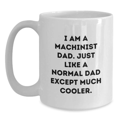 Image of Funny Machinist Dad Gifts - White Coffee Mug for Machinist Men - I Am A Machinist Dad Gifts from Family - Main