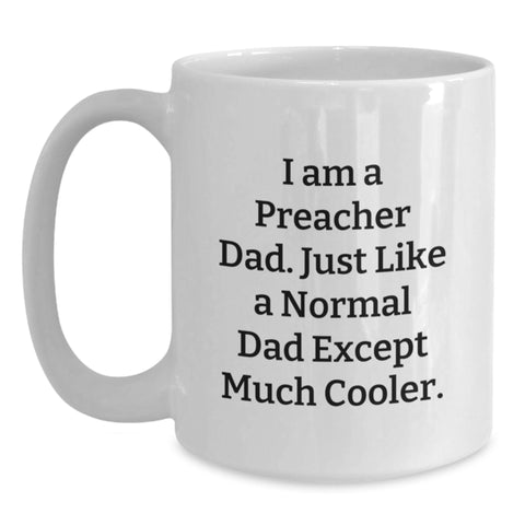 Image of Funny Preacher Dad Gifts from Men to Preacher for Mother's Day Unique White Coffee Mug for Preacher Enthusiasts, I'm a Preacher Dad Except Cooler - Main