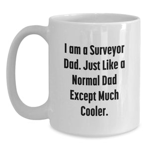 Funny Surveyor Dad Gifts from Family Unique White Coffee Mug for Men - 'I Am A Surveyor Dad...'