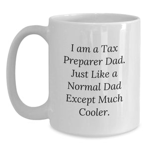 Funny Tax Preparer Dad Gifts, White Coffee Mug for Birthday Unique, 'I Am A Tax Preparer Dad' White Ceramic 15oz Mug, Gifts from Dad to Tax Preparer