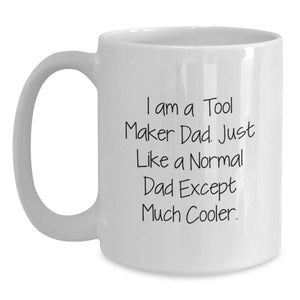 Funny Tool Maker Gifts from Dad - White Coffee Mug for Men - White 11oz or 15oz Ceramic Mug with Microwavable and Dishwasher Safe - Unique Christmas Unique Gifts for Tool Maker Lover