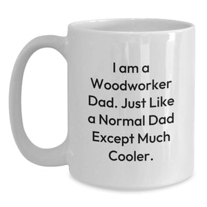 Funny Woodworker Gifts from Dad, Unique White Coffee Mug for Woodworker Men, Father's Day Unique Gifts for Woodworker Dads