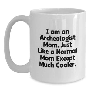 Archeologist Mom White Coffee Mug Funny Gift for Archeologist Lover Mom from Mom