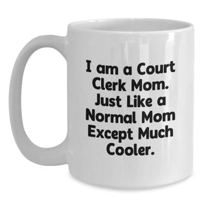 Court Clerk Mom Funny Quote White Coffee Mug Gifts from Mom to Court Clerk Birthday Unique
