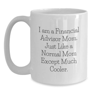 Funny Gifts from Mom, Financial Advisor Mom's Unique White Coffee Mug for Financial Advisors, Ideal Gift for Women on Mother's Day