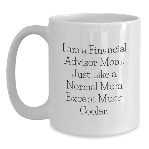 Image of Funny Gifts from Mom, Financial Advisor Mom's Unique White Coffee Mug for Financial Advisors, Ideal Gift for Women on Mother's Day - Main