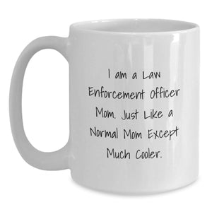 Funny Law Enforcement Officer Gifts for Mom, Unique Mother's Day White Coffee Mug, I Am A Law Enforcement Officer Mom Gifts from Family