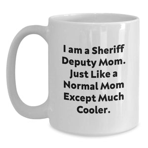 Funny Sheriff Deputy Mom Gifts from Men to Women - Unique White Coffee Mug for Mother's Day