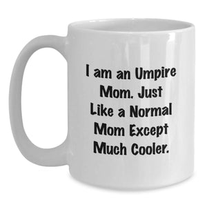 Funny Umpire Mom Gifts for Umpire Friends, Unique White Coffee Mugs, Birthday Unique Gifts from Family, Gifts for Umpire Mom, I Am An Umpire Mom. Just Like A Normal Mom Except Much Cooler.