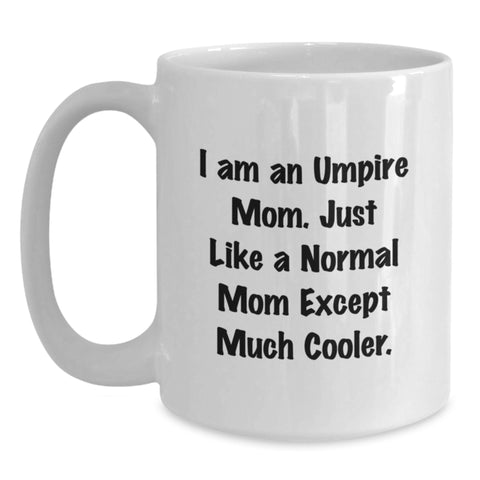 Image of Funny Umpire Mom Gifts for Umpire Friends, Unique White Coffee Mugs, Birthday Unique Gifts from Family, Gifts for Umpire Mom, I Am An Umpire Mom. Just Like A Normal Mom Except Much Cooler. - Main