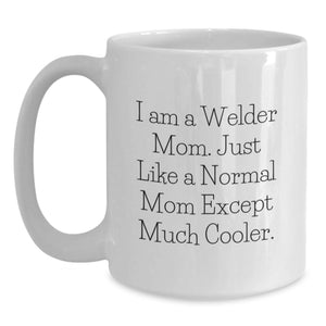 Funny Welder Mom Coffee Mug Gifts for Welder Friends, White Coffee Mug - Unique Mother's Day Unique Gifts from Family, 11oz 15oz Ceramic White Mug for Welder Enthusiast