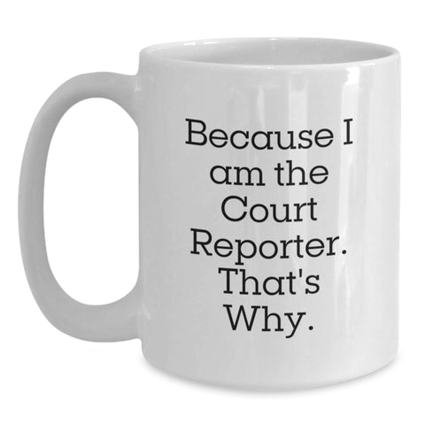Image of Funny Court Reporter Gifts from Men to Dad on Father's Day, Unique White Coffee Mug with 'Because I Am The Court Reporter. That's Why.' Quote - Main