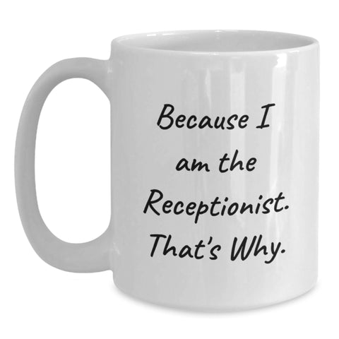 Image of Funny Receptionist Gifts for Men from Family - White Coffee Mug Because I Am The Receptionist That's Why - Main