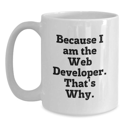 Image of Father's Day Unique Web Developer Gifts from Men - Funny White Coffee Mug 'Because I Am The Web Developer. That's Why.' Web Developer Mug - Main