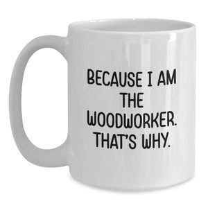 Funny Woodworker Gifts from Dad to Son, Unique White Coffee Mug for Men, Father's Day Unique Gifts, Woodworker Inspired Mug