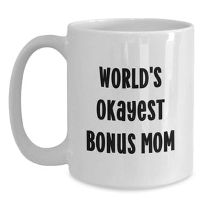 Funny Bonus Mom Gifts for Men, White Coffee Mug, 'World's Okayest Bonus Mom' Quote, Father's Day Unique Gifts from Family