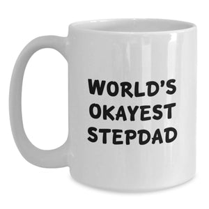 Funny Stepdad Gifts, World's Okayest Stepdad Quote, White Coffee Mug, Great for Graduation Unique Gifts from Family to Stepdad, Gifts for Stepdad