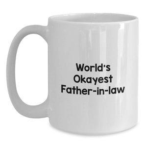 Funny Father-in-law Gifts for Men, Unique White Coffee Mug with 'World's Okayest Father-in-law', Perfect for Father's Day Unique Gifts from Family